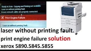 laser without printing fault..print engine failure solution xerox 5890.5845.5855