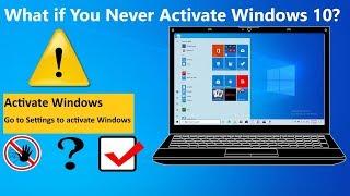 What happens if you never activate Windows 10?