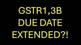 GSTR1,gstr3b due date extended?!