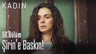 Şirin'e baskın! - Kadın 80. Bölüm