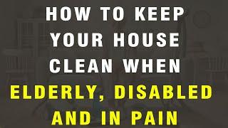 24 Cleaning Hacks when you are Elderly, Disabled, and in Pain | Wise Elders