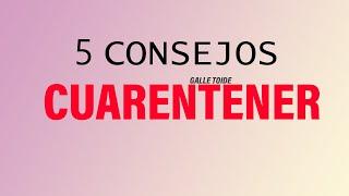 5 Consejos CUARENTENER | GALLE TOIDE