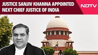 Justice Sanjiv Khanna | Justice Sanjiv Khanna Appointed Next CJI, Oath On November 11