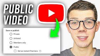 How To Make Private YouTube Video Public (Unprivate) - Full Guide