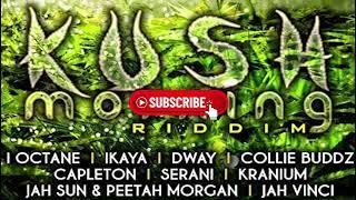 REGGAE: Kush morning riddim full mix ft capleton,i octane,ikaya,kranium,serani etc