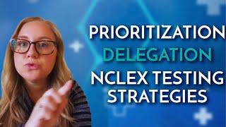 Prioritization - Delegation- NCLEX Testing strategies