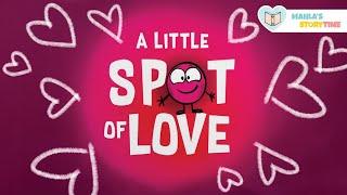 A LITTLE SPOT OF LOVE - Kids Books Read Aloud 