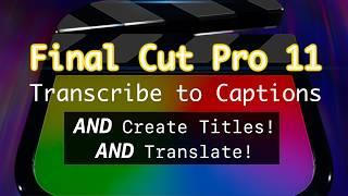 #FinalCutPro11: New Transcribe to Captions Feature + Must-Have Tools for Titling!