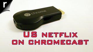 How to get US Netflix in the UK on Chromecast