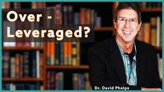 Over-Leveraged? How to Know! | Financial Advice | Dr. David Phelps | Investing 101