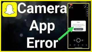 How To Fix Snapchat Is A Camera App Error