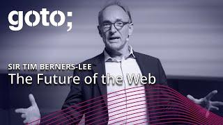 The Future of the Web • Sir Tim Berners-Lee • GOTO 2018