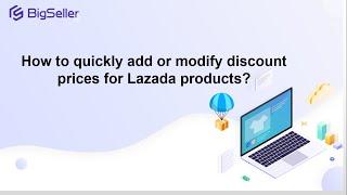 How to quickly modify or add discount prices for Lazada products? Lazada Special Price