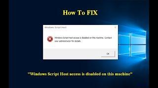 How To FIX "Windows Script Host access is disabled on this machine"