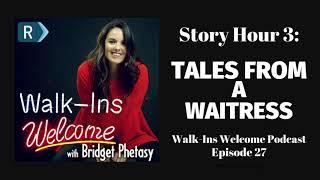 Walk-Ins Welcome Podcast #27 - Story Hour 3: Tales from a Waitress