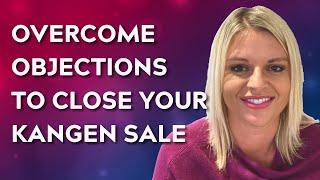 Overcome Objections to Close Your Kangen Sale | Amanda Bobbett Business Success Coach