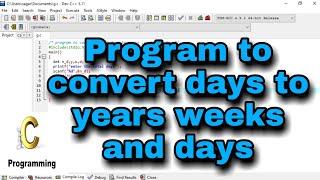 Program to convert given days to years ,weeks and days in hindi c programming language