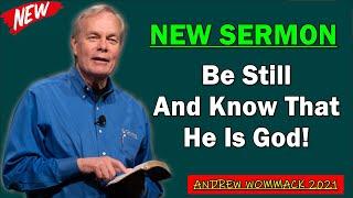  Andrew Wommack 2021  SPECIAL SERMON: "Be Still And Know That He Is God!"  [MUST WATCH]