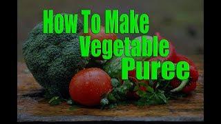 How To Make Vegetable Puree