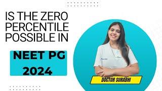 Is the zero Percentile possible in NEET PG 2024 ?????