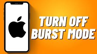 How to Turn Off Burst Mode on iPhone (2023)