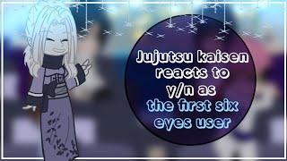 Jujutsu kaisen reacts to y/n as the first six eyes user  | bad and latee  |