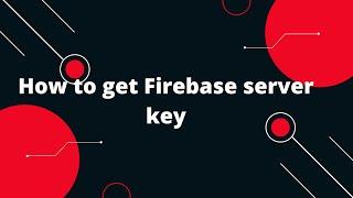 How to create a Firebase server key | How to get Firebase server key