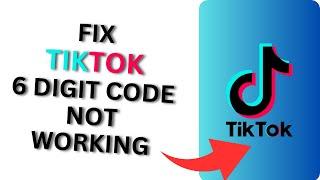 How to Fix TikTok 6 Digit Code Not Working?