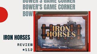 Bower's Game Corner #112: Iron Horses Review