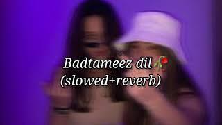 Badtameez Dil (slowed+reverb)