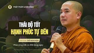 Thái Độ Tốt Hạnh Phúc Tự Đến | Thầy Minh Niệm | Phật Pháp & Đời Sống