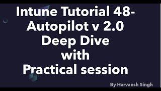 Intune Tutorial 48 - Autopilot v 2.0 Deep Dive with Practical Session | New Autopilot