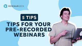 5 Tips For Your Pre-Recorded Webinars | WebinarGeek