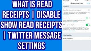 Twitter | What Is Read Receipts | Disable Show Read receipts | Twitter Message Settings