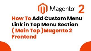 How To Add Custom Menu Link in Top Menu Section ( Main Top ) Magento 2 Frontend
