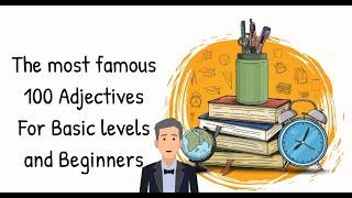 The most famous 100 Adjectives For Basic levels and Beginners