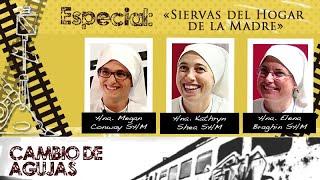 Cambio de Agujas: Especial «Siervas del Hogar de la Madre»