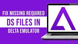 How to Fix Missing Required DS Files in Delta Emulator (Tutorial)