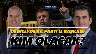 DENİZLİ'DE AK PARTİ İL BAŞKANI KİM OLACAK?