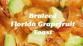 Bruleed Florida Grapefruit Toast