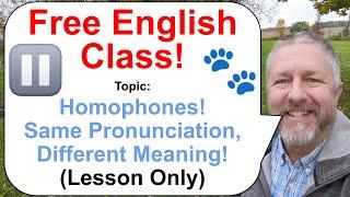 Free English Class! Homophones: Same Pronunciation, Different Meaning and Spelling! ⏸️(Lesson Only)