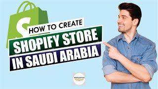 How to Create a Shopify Store in Saudi Arabia [New Tutorial]