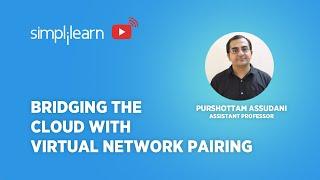 Bridging The Cloud With Virtual Network Pairing | How To Set Up Virtual Network Pairing |Simplilearn