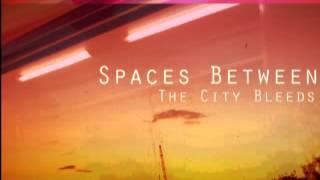 Spaces Between // The City Bleeds //shes my white light