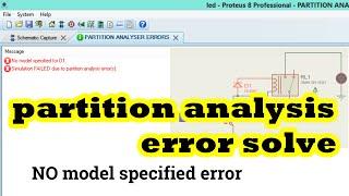 how to solve partition analysis error in Proteus \\ No result found for D1 \\ E Infotainment