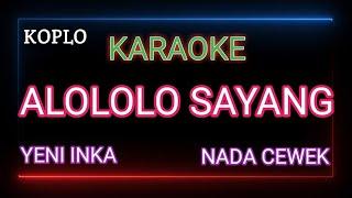 Alololo Sayang Yeni Inka Karaoke - Nada Cewek