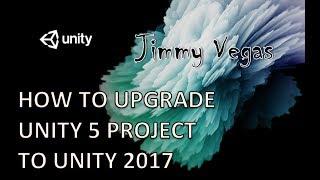 How To Upgrade Your Unity 5 Project To The NEW Unity 2017.1