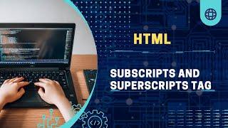 Mastering HTML's Sub and Sup Tags: Enhancing Text with Subscripts and Superscripts