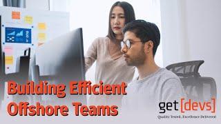 Building Efficient Offshore Software Teams: The Get Devs Method