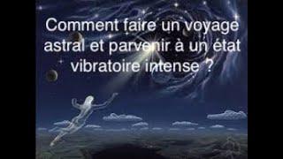 Comment faire un voyage astral et parvenir à un état vibratoire important ?